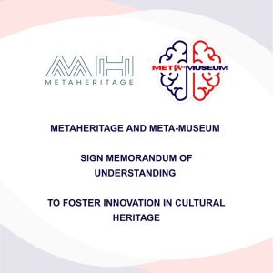 Press Release: MetaHeritage and META-MUSEUM Sign MoU to Foster Innovation in Cultural Heritage
